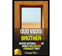 Quo Vadis Brother: Where Rational Men Go When Civilization Forsakes Them (redpilled revolutionary civil rights for men (satire))