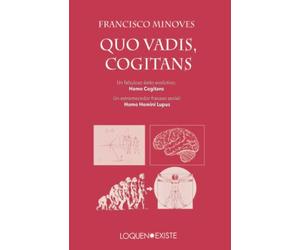 Quo Vadis, Cogitans: Un fabuloso éxito evolutivo: Homo Cogitans. Un estremecedor fracaso social: Homo Homini Lupus