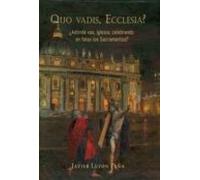 QUO VADIS ECCLESIA? ¿Adonde vas, iglesia, celebrando en falso los Sacramentos?