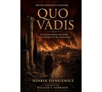 Quo Vadis (Édition annotée et illustrée): Un grand roman de Rome, présenté et enrichi par William T. Harrison