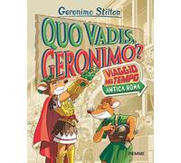 Quo vadis, Geronimo? Viaggio nel tempo: Antica Roma (Libri speciali)
