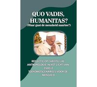 QUO VADIS, HUMANITAS? (Waar gaat de mensheid naartoe?): REFLECTIE OP CHRISTELIJKE ANTROPOLOGIE IN HET LICHT VAN ENKELE TOEKOMSTSCENARIO'S VOOR DE MENSHEID