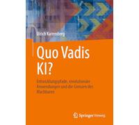 Quo Vadis KI?: Entwicklungspfade, revolutionäre Anwendungen und die Grenzen des Machbaren