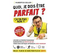 Quoi, je dois être PARFAIT ? Ça va pas non ?!: Lâcher le perfectionnisme, surmonter le doute de soi et virer son critique intérieur - avec humour