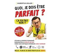 Quoi, je dois être PARFAIT ? Ça va pas non ?!: Lâcher le perfectionnisme, surmonter le doute de soi et virer son critique intérieur - avec humour