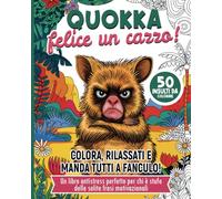 QUOKKA, FELICE UN CAZZO: Colora via lo stress! 50 parolacce da colorare per adulti.