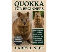 QUOKKA FOR BEGINNERS: The Complete Guide to Understanding, Caring for, and Appreciating the World’s Happiest Animal.
