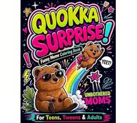Quokka Surprise!: The Relatable Meme Coloring Book of Unbothered Moms and Airborne Offspring for Teens, Tweens, and Adults