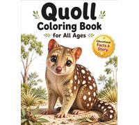 Quoll Coloring Book for All Ages: Realistic, Cute & Relaxing Animal Designs for Kids, Teens and Adults: 50 Detailed and Easy-to-Color Pages Featuring ... Creativity, Stress Relief and Fun Learning