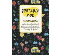 Quotable Kids Keepsake Journal: Capture The Delightful and Often Hilarious Moments that Make Parenting So Special | Things My Kid Said Memory Book