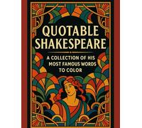 Quotable Shakespeare: A Collection of His Most Famous Words to Color: 24 Timeless Lines from the Bard to Inspire, Relax, and Color (Shakespeare to Color)