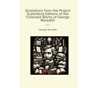 Quotations from the Project Gutenberg Editions of the Collected Works of George Meredith (Classic Books)