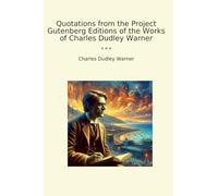 Quotations from the Project Gutenberg Editions of the Works of Charles Dudley Warner (Classic Books)