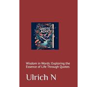 Quote Addict: Wisdom in Words: Exploring the Essence of Life Through Quotes