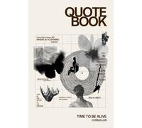 Quote Book Time To Be Alive: Motivational Self-Help Collection of Quotes, Gentle Inspiration, Wisdom, Reflection, Freedom of Thought