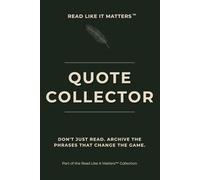 QUOTE COLLECTOR: Don't Just Read. Archive the Phrases That Change the Game. (READ LIKE IT MATTERS)