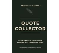 QUOTE COLLECTOR: Don't Just Read. Archive the Phrases That Change the Game. (READ LIKE IT MATTERS)