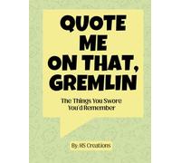 Quote Me on That, You Gremlin: A Hilarious Memory Journal to Record the Outrageous, Honest, and Unfiltered Things Kids Say or Do