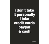 Quote notebook - i don’t take it personally i take credit cards paypal and cash: 4x6” blank journal - grid paper 1/5” square - 240 pgs