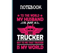 Quote To The World My Husband Is Just A Trucker But To Me That Trucker Is My World On Black Cover Fun Gift For Everyone: Notebook