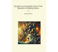 Quotes and Images From The Novels of Georg Ebers (Classic Books)