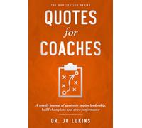 Quotes for Coaches: A weekly journal of quotes to inspire leadership, build champions and drive performance: : A weekly journal of quotes for strategy, growth and success