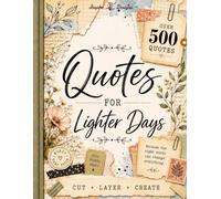 Quotes for Lighter Days: Creative Cut & Collage Ephemera Book for Art Journaling, Junk Journaling, Scrapbooking, Mixed Media Projects, Card Making and All Paper Crafts