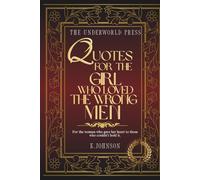 Quotes for the Girl Who Loved the Wrong Men: Understanding Your Patterns, Healing Your Heart, and Choosing Better Love (The Bonds & Becoming Quote Collection)