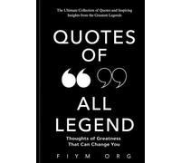 Quotes of All Legends: Thoughts of Greatness That Can Change You