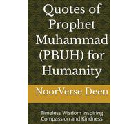 Quotes of Prophet Muhammad (PBUH) for Humanity: Timeless Wisdom Inspiring Compassion and Kindness