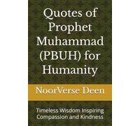 Quotes of Prophet Muhammad (PBUH) for Humanity: Timeless Wisdom Inspiring Compassion and Kindness