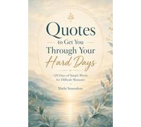Quotes to Get You Thorough Your Hard Days: 120 Days of Simple Words for Difficult Moments