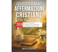 Quotidiano Affermazioni cristiane Per Gli Anziani 2026: 31 Giorni Di Riflessioni Incoraggianti Per Portare Pace, Forza E Speranza Al Tuo Cuore