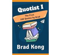 Quotist I: The First 100 Quotes By Brad (UnBrokable*)