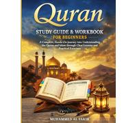 Quran Study Guide and Workbook for Beginners: A Complete, Hands-On Journey into Understanding the Quran and Islam through Clear Lessons and Practical Exercises (The Islamic Spiritual Journey Series)