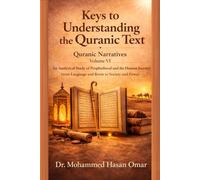 Quranic Narratives: An Analytical Study of Prophethood and the Human Journey: From Language and Roots to Society and Power (Keys to Understanding the Quranic Text)
