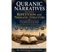 Quranic Narratives Between Repetition and Thematic Structure: From the Distribution of Events to the Objectives of the Surahs (Keys to Understanding the Quranic Text)