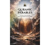 Quranic Parables: The Story of Dhul-Qarnayn and the Wall Against Gog and Magog