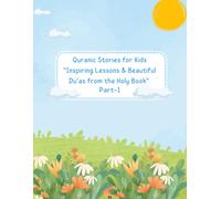 Quranic Stories for Kids: Inspiring Lessons & Beautiful Du’as from the Holy Book (Part 1): Prophet stories with Moral Lessons & Easy-to-Learn Du’as for Young Muslim Children