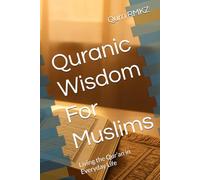 Quranic Wisdom For Muslims: Living the Qur’an in Everyday Life