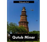 Qutub Minar: A Visual Journey Through India’s Towering Victory Monument - Stunning Photography of Medieval Indo-Islamic Architecture and Skyward Grandeur