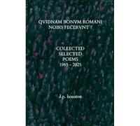 Qvidnam Bonvm Romani Nobis Fecervnt ?: Collected Selected Poems 1985 - 2025