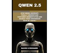 QWEN 2.5: STOP BEING IGNORANT. FINALLY UNDERSTAND CUSTOMER SEGMENTATION AND DOUBLE YOUR CONVERSION RATE IN 7 DAYS.”