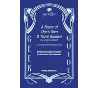Qwiller G uide A ROOM OF ONE’S OWN & THREE GUINEAS by Virginia Woolf: a hybrid writing/study aid