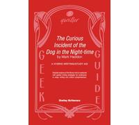 Qwiller G uide: THE CURIOUS INCIDENT OF THE DOG IN THE NIGHT-TIME by Mark Haddon: a hybrid writing/study aid