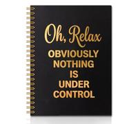 QYUVK Oh, Relax Obviously Nothing is Under Control - Cuadernos de espiral | Cuaderno de tapa dura de 160 páginas, refranes divertidos, diario sarcástico de oficina, divertido cuaderno de estrés