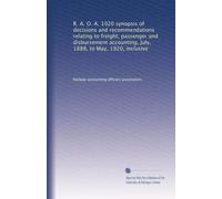 R. A. O. A. 1920 synopsis of decisions and recommendations relating to freight, passenger and disbursement accounting, July, 1888, to May, 1920, inclusive: Volume 2