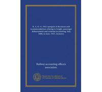 R. A. O. A. 1921 synopsis of decisions and recommendations relating to freight, passenger, disbursement and terminal accounting, July, 1888, to June, 1921, inclusive