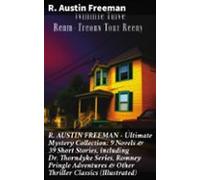 R. Austin Freeman - Ultimate Mystery Collection: 9 Novels & 39 Sho