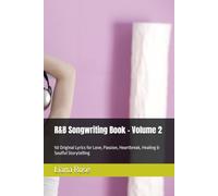 R&B Songwriting Book - Volume 2: 50 Original Lyrics for Love, Passion, Heartbreak, Healing & Soulful Storytelling